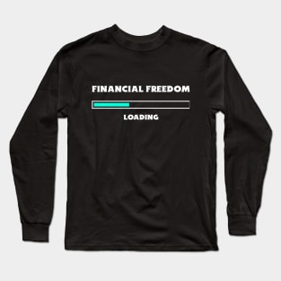 Financial Freedom Loading - Retire Early Long Sleeve T-Shirt